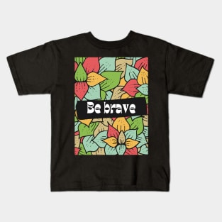 Be brave Kids T-Shirt